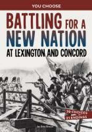 Battling for a New Nation at Lexington and Concord de Eric Braun