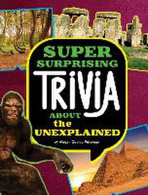 Super Surprising Trivia about the Unexplained de Megan Cooley Peterson