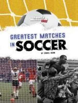 Greatest Matches in Soccer de Daniel Nunn