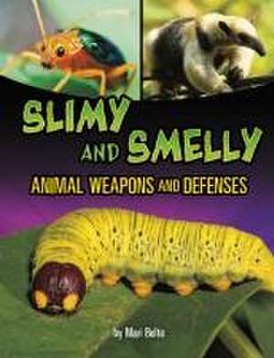 Slimy and Smelly Animal Weapons and Defenses de Mari Bolte