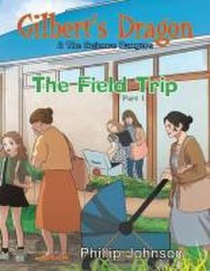 Gilbert's Dragon & The Science Rangers: The Field Trip Part 1 de Phillip Johnson