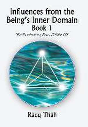 Influences from the Being¿s Inner Domain Book 1 de Racq Thah