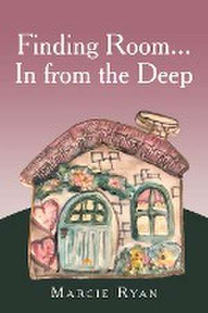 Finding Room...In from the Deep de Marcie Ryan