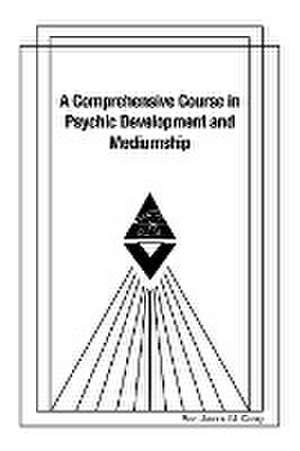 A Comprehensive Course in Psychic Development and Mediumship de Rev. Jeanne M. Carey