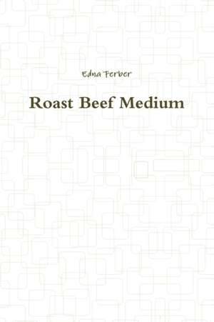 Roast Beef Medium de Edna Ferber