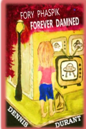 FORY PHASPIK - FOREVER DAMNED de Dennis Durant