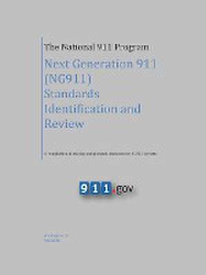 The National 911 Program - Next Generation 911 (NG911) Standards Identification and Review (A compilation of existing and planned standards for NG911 de N. Highway Traffic Safety Administration