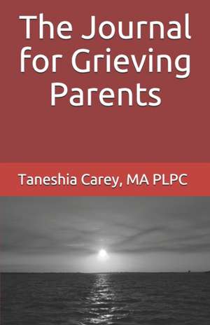 The Journal for Grieving Parents de Taneshia Carey