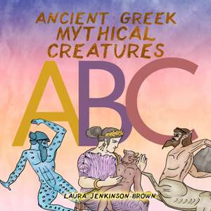 Ancient Greek Mythical Creatures ABC de Laura Jenkinson-Brown