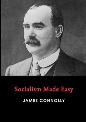 Connolly, J: Socialism Made Easy