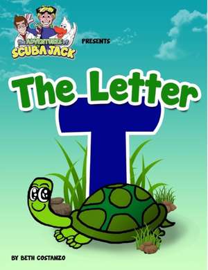 The Letter T - an Amazing Educational Activity Alphabet Book For Kids de Beth Costanzo