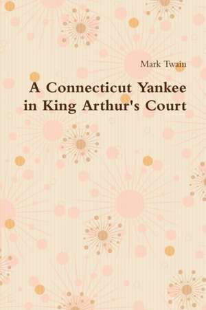 A Connecticut Yankee in King Arthur's Court de Mark Twain