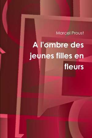 A l'ombre des jeunes filles en fleurs de Marcel Proust