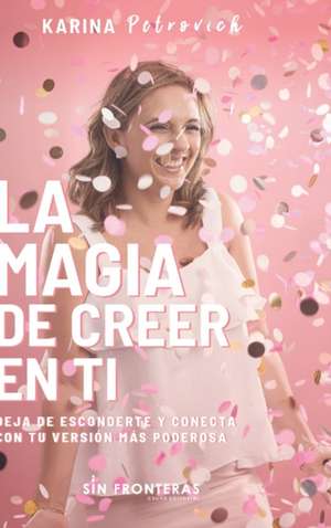 La Magia de Creer En Ti de Karina Petrovich