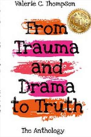 Valerie C. Thompson - From Trauma and Drama to Truth de Valerie C. Thompson