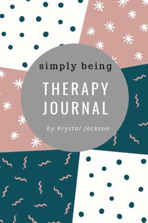 Simply Being Therapy Journal de Krystal Jackson