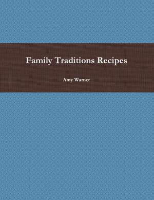 Family Traditions Recipes de Amy Warner