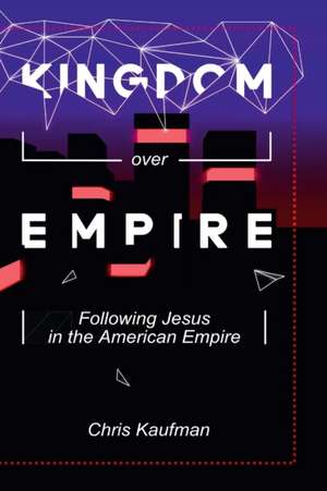 Kingdom Over Empire de Chris Kaufman