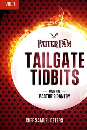 Tailgate Tidbits Volume 1 de Chef Samuel Peters