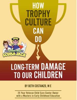 How "Trophy Culture" Can Do Long-Term Damage to Our Children de Beth Costanzo