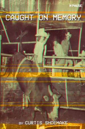 Caught On Memory de Curtis Shoemake