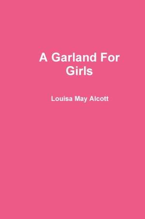 A Garland For Girls de Louisa May Alcott