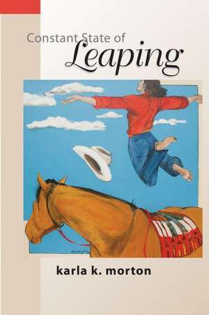 Constant State of Leaping de Karla K. Morton