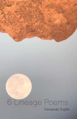 6 Lineage Poems de Fernando Trujillo