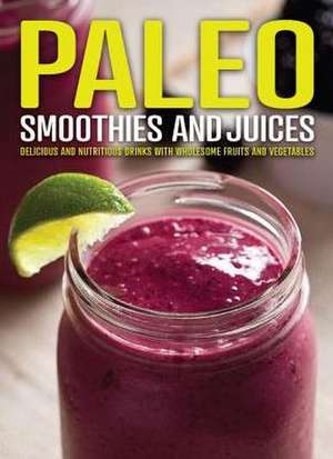 Paleo Smoothies and Juices de Publications International