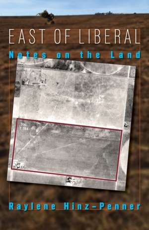 East of Liberal: Notes on the Land de Raylene Hinz-Penner