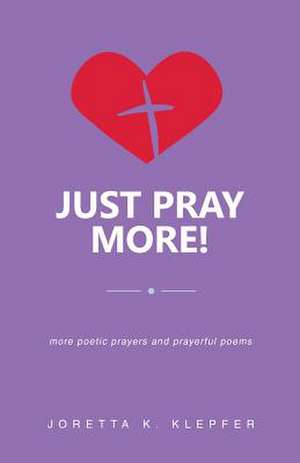 Just Pray More! de Joretta K. Klepfer