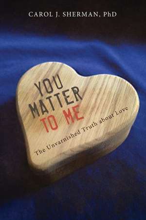 You Matter to Me de Carol J. Sherman Phd