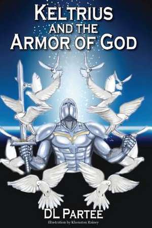 Keltrius and the Armor of God de Demitrius Partee