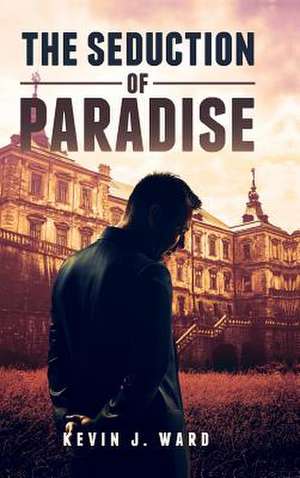 The Seduction of Paradise de Kevin J. Ward