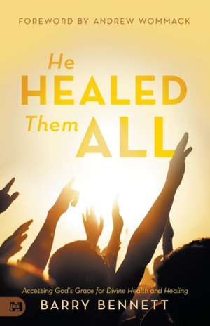 He Healed Them All de Barry Bennett