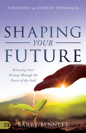 Shaping Your Future de Barry Bennett