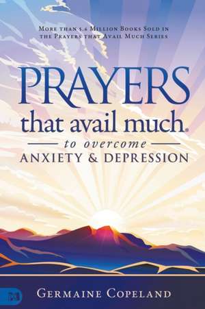 Prayers that Avail Much to Overcome Anxiety and Depression de Germaine Copeland