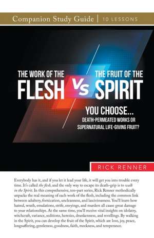 The Work of the Flesh vs. The Fruit of the Spirit de Rick Renner