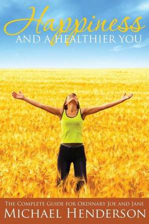 Happiness and a Healthier You de Michael Henderson