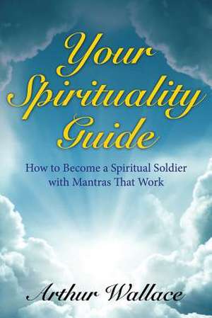 Your Spirituallity Guide de Arthur Wallace