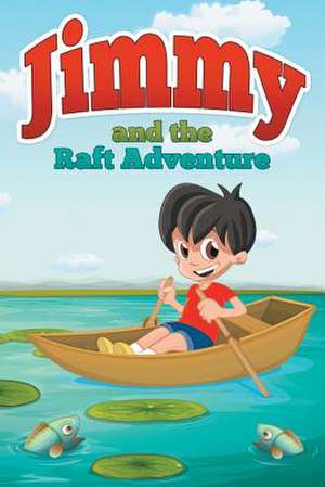 Jimmy and the Raft Adventure: How to Take Command of Your Life - Here and Now! de Jupiter Kids