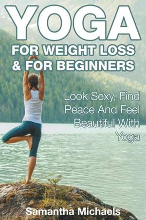 Yoga For Weight Loss & For Beginners de Samantha Michaels