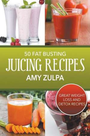 50 Fat Busting Juicing Recipes de Amy Zulpa