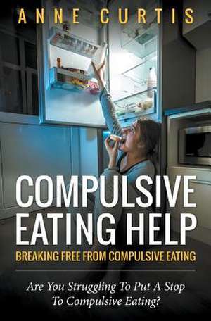 Compulsive Eating Help de Anne Curtis