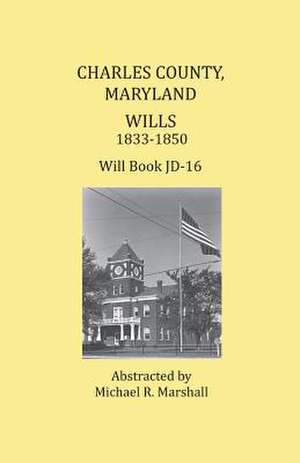 Charles County, Maryland, Wills 1833-1850 de Michael R. Marshall