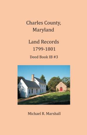 Charles County, Maryland, Land Records, 1799-1801 de Michael R Marshall