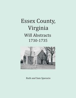 Essex County, Virginia Will Abstracts 1730-1735 de Ruth Sparacio