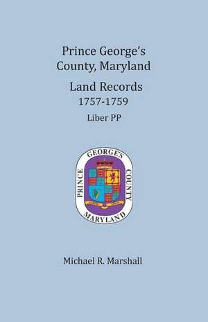 Prince George's County, Maryland, Land Records 1757-1759 de Michael R. Marshall