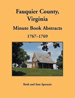 Fauquier County, Virginia Minute Book Abstracts 1767-1769 de Ruth Sparacio