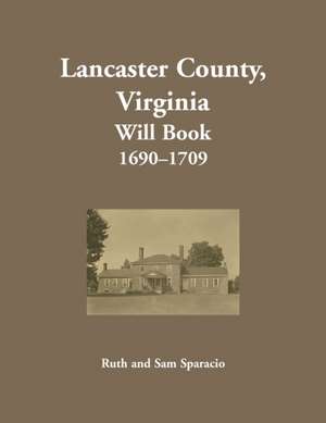 Lancaster County, Virginia Will Abstracts, 1690-1709 de Ruth Sparacio